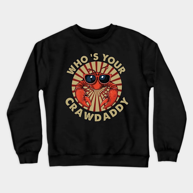 Who's Your Crawdaddy Funny Crawfish Crewneck Sweatshirt by HenryClarkeFashion